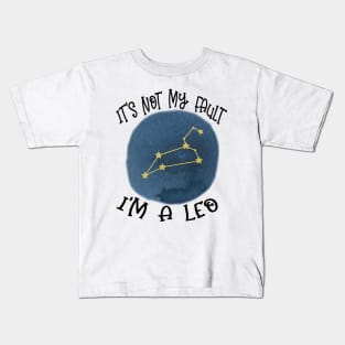 Its Not My Fault, Im A Leo Kids T-Shirt